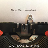 Carlos Lanne - Dear Mr. President