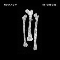 Now, Now - Neighbors