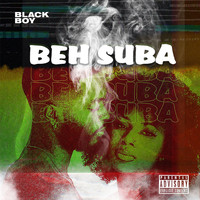 Black Boy - BEH SUBA (Explicit)