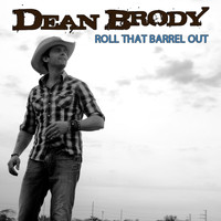 Dean Brody - Roll That Barrel Out