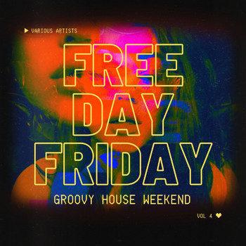 Various Artists - Free Day Friday (Groovy House Weekend), Vol. 4 (Explicit)