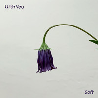 Soft - With You