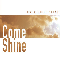 Drop Collective - Come Shine