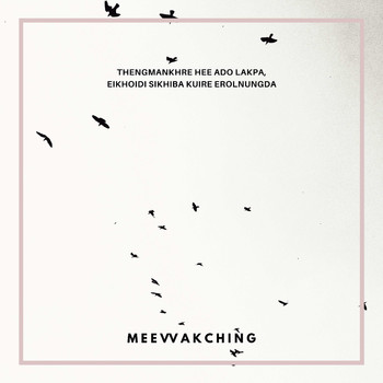 Meewakching - Thengmankhre Hee Ado Lakpa, Eikhoidi Sikhiba Kuire Erolnungda