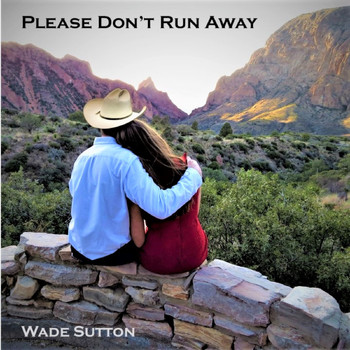 Wade Sutton - Please Don't Run Away
