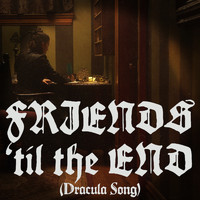 Dylan Glatthorn, Mary Kate Wiles, and Sinead Persaud - Friends 'til the End (Dracula Song)