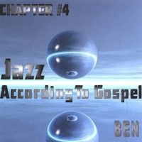 Ben - Jazz According to Gospel Chapter 4
