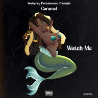 Caramel - Watch Me (Explicit)