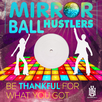 Mirror Ball Hustlers - Be Thankful for What You Got