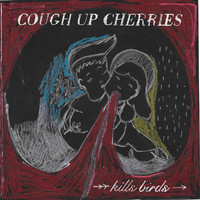 Kills Birds - Cough Up Cherries