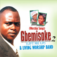Gbemisoke, The Living Worship Band - Lift Me Up (Volume 2)