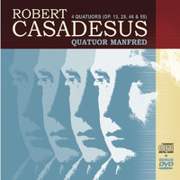 Quatuor Manfred - Robert Casadesus - 4 Quatuors à cordes (Opus 13, 29, 46 & 55)