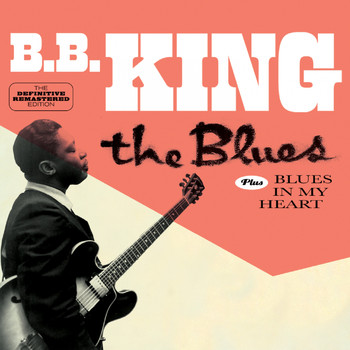 B. B. King - The Blues Plus Blues in My Heart Plus 4 Bonus Tracks