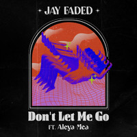 Jay Faded - Don't Let Me Go