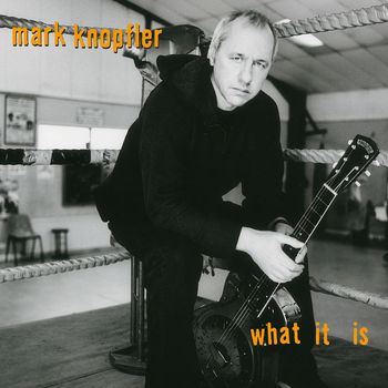 Mark Knopfler - What It Is (2021 Remaster)