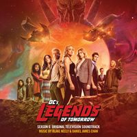 Blake Neely & Daniel James Chan - DC's Legends Of Tomorrow: Season 6 (Original Television Soundtrack)