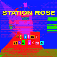 Station Rose - My Time Has Come