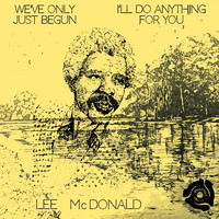 Lee Mcdonald - We've Only Just Begun / I'll Do Anything for You