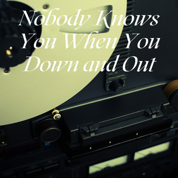 Various Artists - Nobody Knows You When You Down and Out