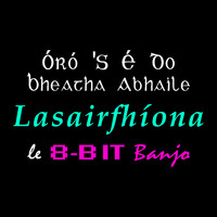 Lasairfhíona - Óró 'S É Do Bheatha Abhaile