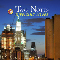 Two Notes - Difficult Loves