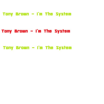 Tony Brown - I'm the System
