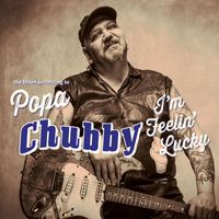 Popa Chubby - I'm Feelin' Lucky (The Blues According To Popa Chubby)