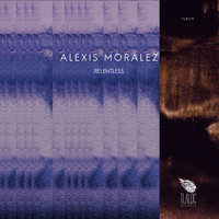 Alexis Moralez - Relentless