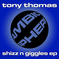 Tony Thomas - Shizz N Giggles EP