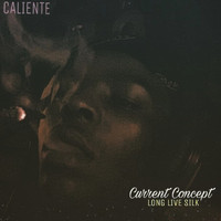 Caliente - CURRENT CONCEPT LONG LIVE SILK (Explicit)