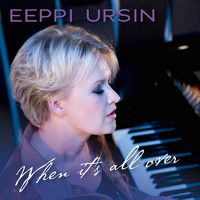 Eeppi Ursin - When It's All Over