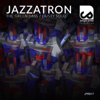 Jazzatron - The Green Bass / Dusty Solo