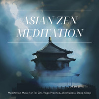 Asian Silence Duo - Asian Zen Meditation: Meditation Music for Tai Chi, Yoga Practice, Mindfulness, Deep Sleep