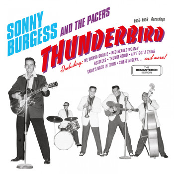 Sonny Burgess - Thunderbird: 1956 - 1959 Sun / Phillips Recordings