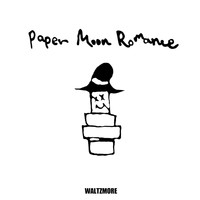 WALTZMORE - Paper Moon Romance