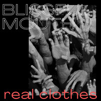 Real Clothes - Blissful Mouth
