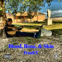 FRANKY - Blood, Bone, & Skin (Explicit)