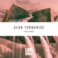 Club Turquoise - Out Of Mind