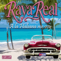 Raya Real - A la Habana Me Voy