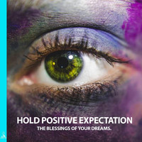 Rising Higher Meditation - Hold Positive Expectation: The Blessings of Your Dreams.