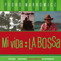 Pedro Markowicz - Mi Vida: La Bossa