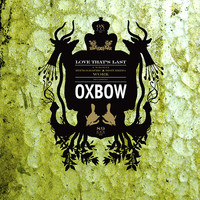 Oxbow - Love That's Last: A Wholly Hypnographic and Disturbing Work Regarding Oxbow