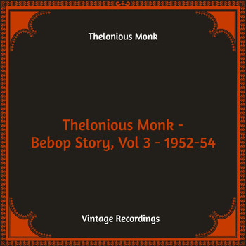 Thelonious Monk - Thelonious Monk - Bebop Story, Vol 3 - 1952-54 (Hq Remastered)