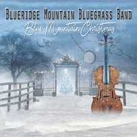 Blueridge Mountain Bluegrass Band - Blue Mountain Christmas