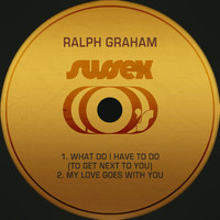 Ralph Graham - What Do I Have to Do (To Get Next to You)