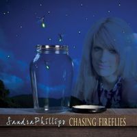 Sandra Phillips - Chasing Fireflies