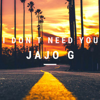 Jajo G - I Don't Need You