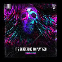 Juan Nuciforo - It's Dangerous to Play God