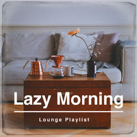 Acoustic Chill Out, Lounge relax, Chillout Café - Lazy Morning Lounge Playlist