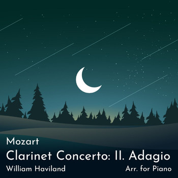 William Haviland - Clarinet Concerto in A Major, K. 622: II. Adagio (Arr. for Piano)